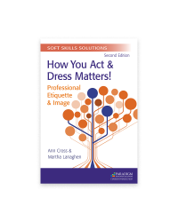 Soft Skills Solutions, Second Edition: How You Act & Dress Matters! Professional Etiquette & Image