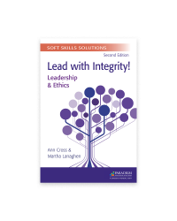 Soft Skills Solutions, Second Edition: Lead with Integrity! Leadership & Ethics