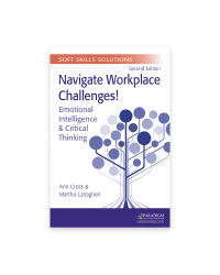 Soft Skills Solutions, Second Edition: Navigate Workplace Challenges! Emotional Intelligence & Critical Thinking