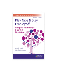 Soft Skills Solutions, Second Edition: Play Nice and Stay Employed! Workplace Relationships & Conflicts